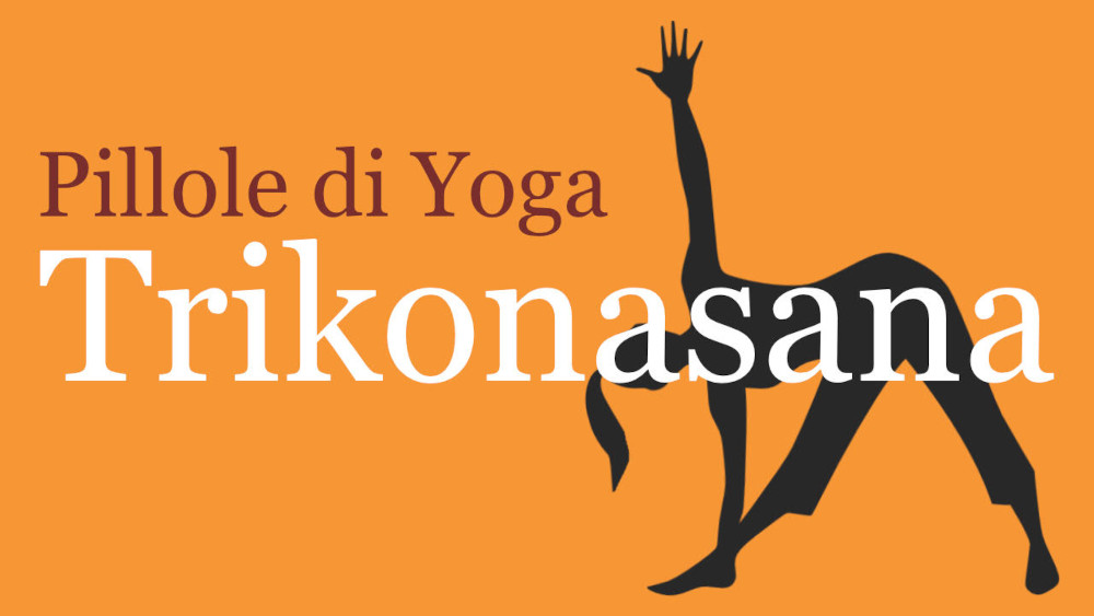 Pillole di Yoga con Francesca Marziani: Trikonasana