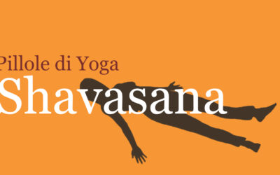 Pillole di Yoga con Francesca Marziani: Shavasana