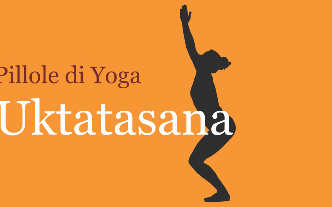 Pillole di Yoga con Francesca Marziani: Uktatasana