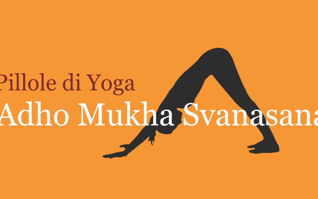 Pillole di Yoga con Francesca Marziani: Adho Mukha Svanasana