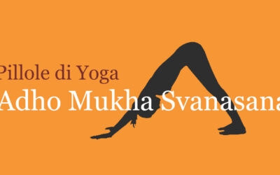 Pillole di Yoga con Francesca Marziani: Adho Mukha Svanasana
